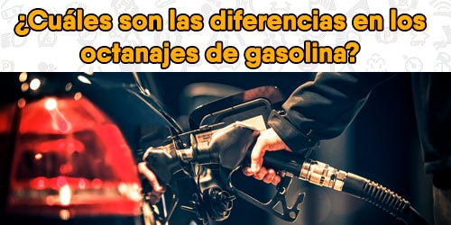 ¿Cuáles son las diferencias en los octanajes de gasolina?
